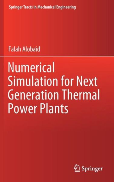 Cover for Falah Alobaid · Numerical Simulation for Next Generation Thermal Power Plants - Springer Tracts in Mechanical Engineering (Hardcover Book) [1st ed. 2018 edition] (2018)