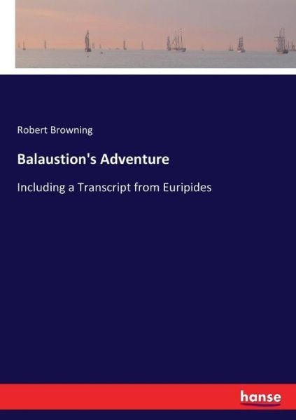 Balaustion's Adventure - Browning - Livros -  - 9783337339333 - 9 de outubro de 2017