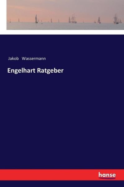 Engelhart Ratgeber - Jakob Wassermann - Books - Hansebooks - 9783337355333 - January 10, 2018