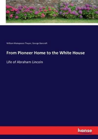 Cover for Thayer · From Pioneer Home to the White H (Book) (2017)