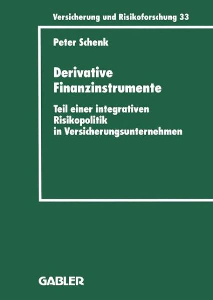 Cover for Peter Schenk · Derivative Finanzinstrumente: Teil Einer Integrativen Risikopolitik in Versicherungsunternehmen - Versicherung Und Risikoforschung (Paperback Book) [1998 edition] (1998)