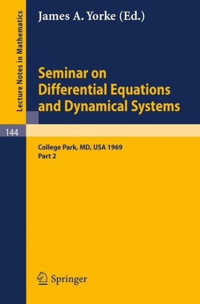 Cover for James a Yorke · Seminar on Differential Equations and Dynamical Systems (Seminar Lectures at the University of Maryland 1969) - Lecture Notes in Mathematics (Taschenbuch) (1970)