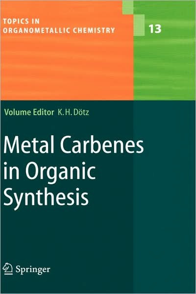 Cover for K -h Dotz · Metal Carbenes in Organic Synthesis - Topics in Organometallic Chemistry (Hardcover bog) [2004 edition] (2004)