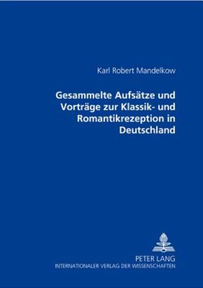 Cover for Karl Robert Mandelkow · Gesammelte Aufsaetze Und Vortraege Zur Klassik- Und Romantikrezeption in Deutschland (Hardcover Book) (2001)