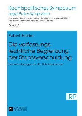 Cover for Robert Schiller · Die Verfassungsrechtliche Begrenzung Der Staatsverschuldung: Herausforderungen an Die &quot;Schuldenbremse&quot; - Rechtspolitisches Symposium (Hardcover Book) [German edition] (2013)