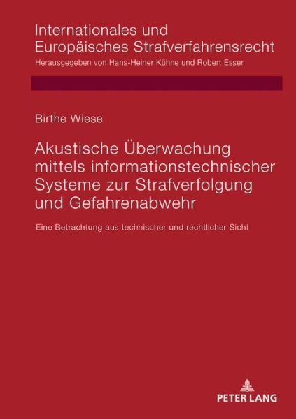 Cover for Birthe Wiese · Akustische Ueberwachung Mittels Informationstechnischer Systeme Zur Strafverfolgung Und Gefahrenabwehr: Eine Betrachtung Aus Technischer Und Rechtlicher Sicht - Internationales Und Europaeisches Strafverfahrensrecht (Hardcover Book) (2019)