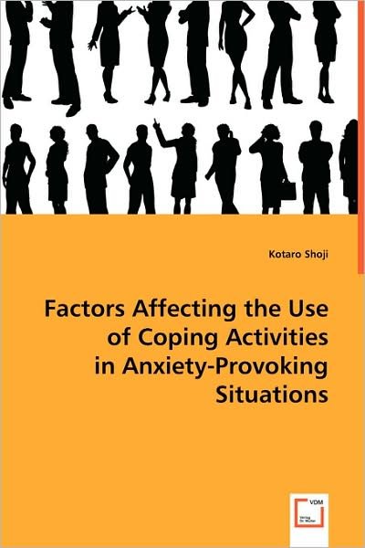 Factors Affecting the Use of Coping Activities in Anxiety-provoking Situations - Kotaro Shoji - Books - VDM Verlag - 9783639024333 - July 16, 2008