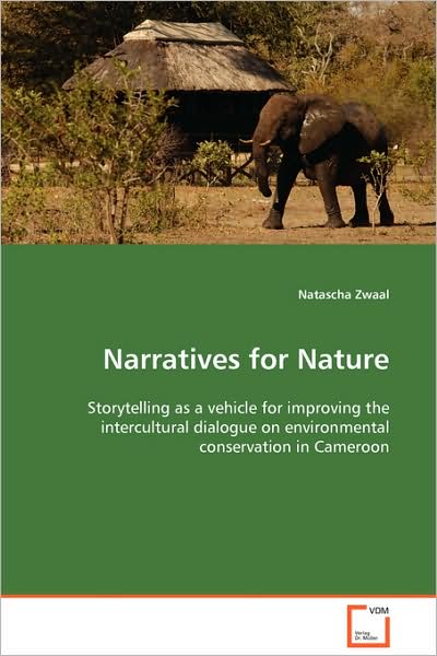 Narratives for Nature: Storytelling As a Vehicle for Improving the Intercultural Dialogue on Environmental Conservation in Cameroon - Natascha Zwaal - Bücher - VDM Verlag Dr. Müller - 9783639095333 - 4. Dezember 2008