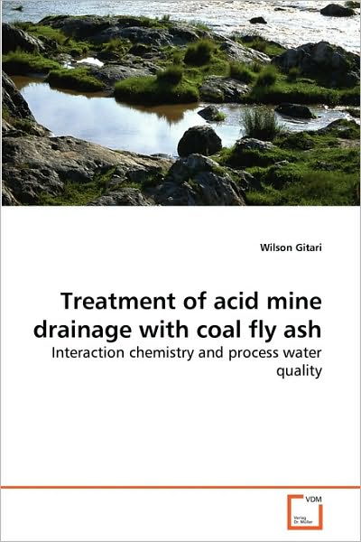 Cover for Wilson Gitari · Treatment of Acid Mine Drainage with Coal Fly Ash: Interaction Chemistry and Process Water Quality (Paperback Book) (2010)
