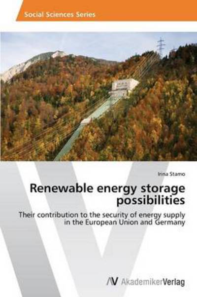 Cover for Irina Stamo · Renewable Energy Storage Possibilities: Their Contribution to the Security of Energy Supply in the European Union and Germany (Paperback Book) (2013)