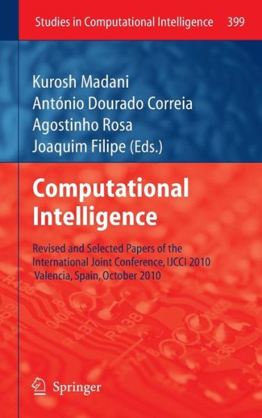 Cover for Kurosh Madani · Computational Intelligence: Revised and Selected Papers of the International Joint Conference, IJCCI 2010, Valencia, Spain, October 2010 - Studies in Computational Intelligence (Innbunden bok) [2012 edition] (2012)