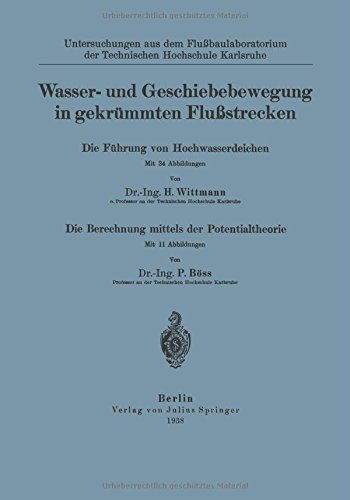 Wasser- Und Geschiebebewegung in Gekrummten Flussstrecken: Die Fuhrung Von Hochwasserdeichen Die Berechnung Mittels Der Potentialtheorie - H Wittmann - Kirjat - Springer-Verlag Berlin and Heidelberg Gm - 9783642981333 - 1938