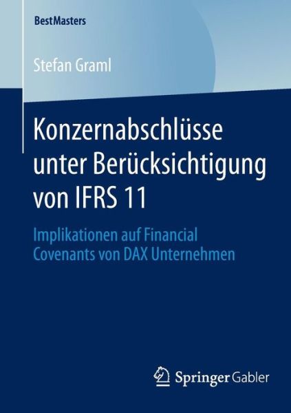 Cover for Stefan Graml · Konzernabschlusse Unter Berucksichtigung Von Ifrs 11: Implikationen Auf Financial Covenants Von Dax Unternehmen - Bestmasters (Paperback Bog) [2014 edition] (2013)