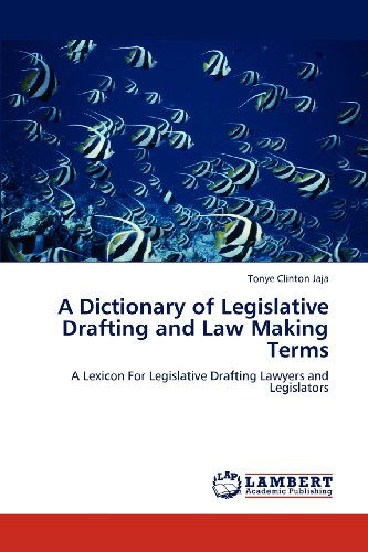 Cover for Tonye Clinton Jaja · A Dictionary of Legislative Drafting and Law Making Terms: a Lexicon for Legislative Drafting Lawyers and Legislators (Paperback Book) (2012)