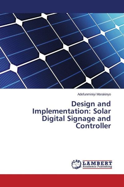 Cover for Morakinyo Adefunminiyi · Design and Implementation: Solar Digital Signage and Controller (Paperback Book) (2015)