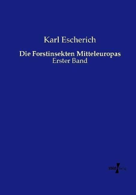 Cover for Karl Escherich · Die Forstinsekten Mitteleuropas: Erster Band (Paperback Book) (2020)