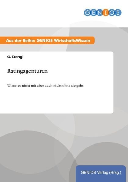 Cover for G Dengl · Ratingagenturen: Wieso es nicht mit aber auch nicht ohne sie geht (Paperback Book) (2015)