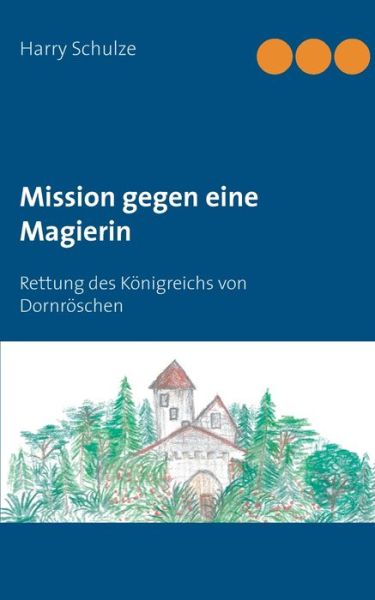 Cover for Harry Schulze · Mission gegen eine Magierin: Rettung des Koenigreichs von Dornroeschen (Paperback Book) (2020)