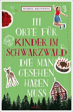 Cover for Muriel Brunswig · 111 Orte für Kinder im Schwarzwald, die man gesehen haben muss (Book) (2024)