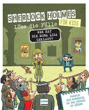 Cover for Sandra Lebrun · Wer hat die Mona Lisa geklaut? Sherlock Holmes für Kids - Löse die Fälle (Book) (2023)