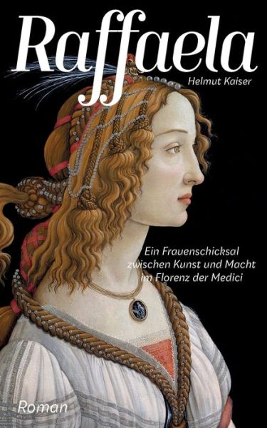 Cover for Helmut Kaiser · Raffaela: Ein Frauenschicksal zwischen Kunst und Macht im Florenz der Medici (Paperback Book) (2020)