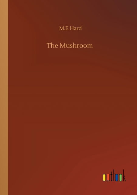 Cover for M E Hard · The Mushroom (Paperback Book) (2020)