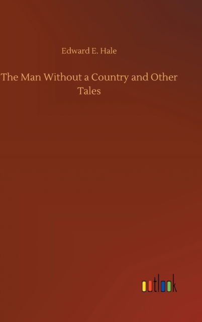 The Man Without a Country and Other Tales - Edward E Hale - Books - Outlook Verlag - 9783752363333 - July 29, 2020