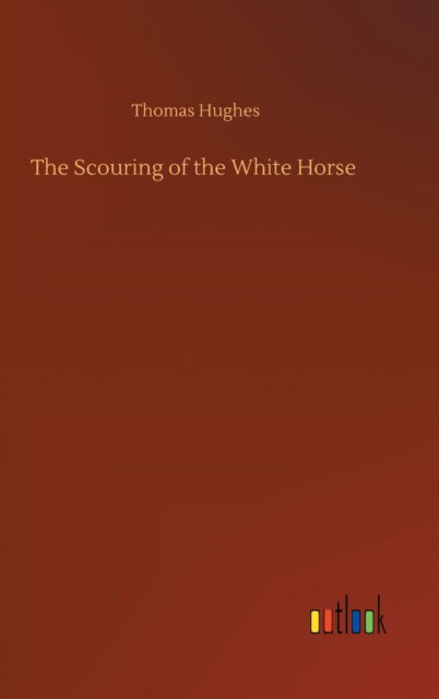 Cover for Thomas Hughes · The Scouring of the White Horse (Hardcover bog) (2020)