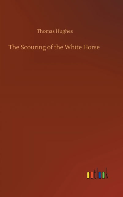 Cover for Thomas Hughes · The Scouring of the White Horse (Hardcover Book) (2020)