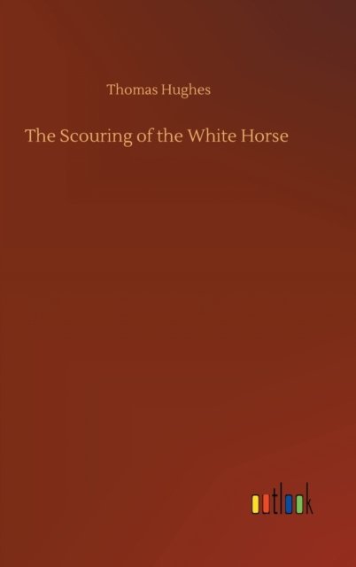 Cover for Thomas Hughes · The Scouring of the White Horse (Gebundenes Buch) (2020)