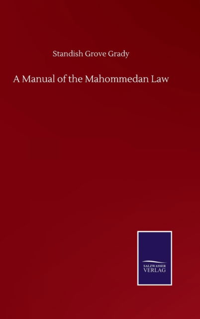 A Manual of the Mahommedan Law - Standish Grove Grady - Livres - Salzwasser-Verlag Gmbh - 9783752503333 - 22 septembre 2020