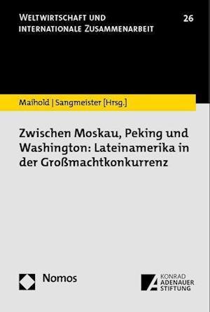 Cover for Günther Maihold · Zwischen Moskau, Peking und Washington (Buch) (2023)