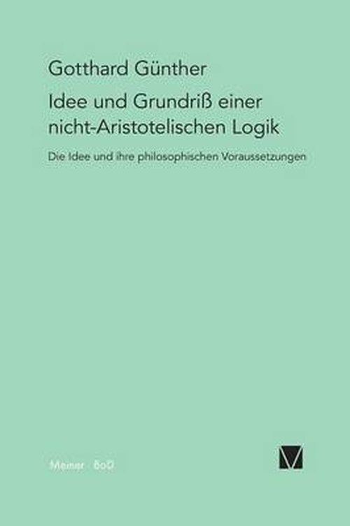 Cover for Gotthard Günther · Idee Und Grundriss Einer Nicht-aristotelischen Logik (Taschenbuch) [German edition] (1991)
