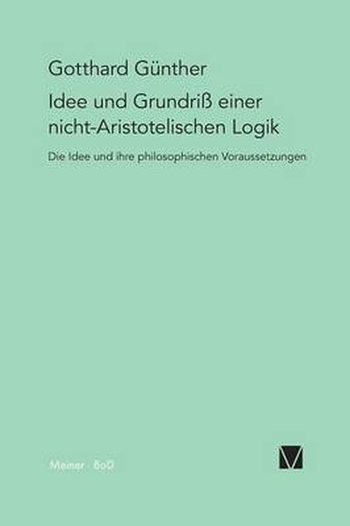 Idee Und Grundriss Einer Nicht-aristotelischen Logik - Gotthard Günther - Bøger - Felix Meiner Verlag - 9783787310333 - 1991