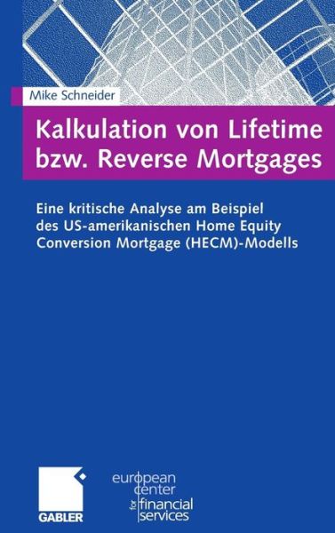 Cover for Mike Schneider · Kalkulation Von Lifetime Bzw. Reverse Mortgages: Eine Kritische Analyse Am Beispiel Des Us-Amerikanischen Home Equity Conversion Mortgage (Hecm)-Modells - Schriftenreihe Des European Center for Financial Services (Hardcover Book) [2009 edition] (2009)