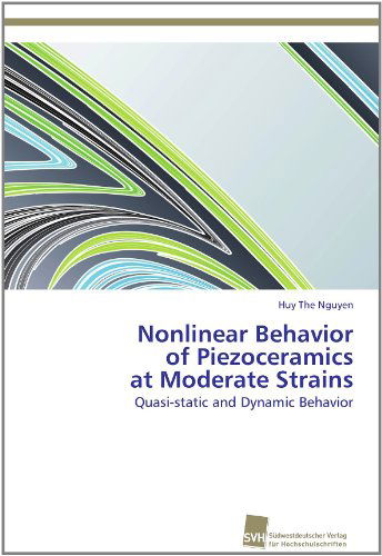 Nonlinear Behavior of Piezoceramics at Moderate Strains: Quasi-static and Dynamic Behavior - Huy the Nguyen - Books - Südwestdeutscher Verlag für Hochschulsch - 9783838113333 - December 23, 2011