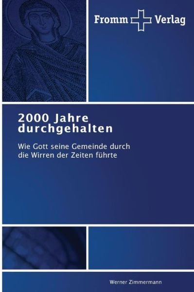 2000 Jahre Durchgehalten: Wie Gott Seine Gemeinde Durch  Die Wirren Der Zeiten Führte - Werner Zimmermann - Livres - Fromm Verlag - 9783841603333 - 6 mars 2014