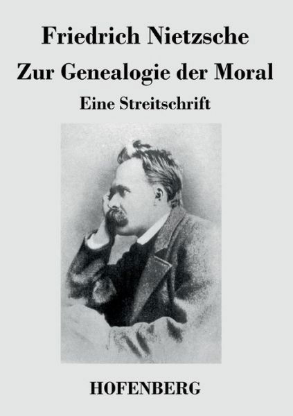 Zur Genealogie Der Moral - Friedrich Nietzsche - Livros - Hofenberg - 9783843021333 - 16 de abril de 2016