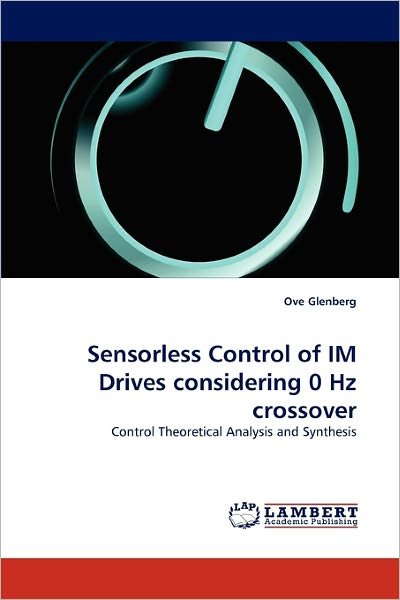Cover for Ove Glenberg · Sensorless Control of Im Drives Considering 0 Hz Crossover: Control Theoretical Analysis and Synthesis (Paperback Bog) (2011)