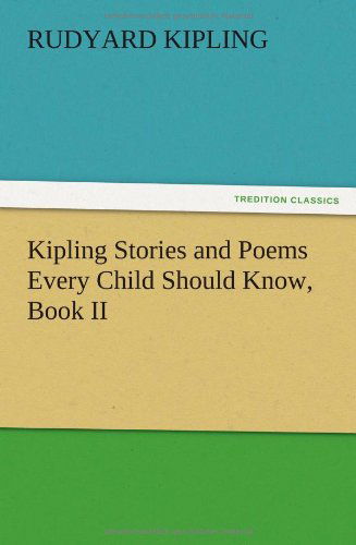 Kipling Stories and Poems Every Child Should Know, Book II - Rudyard Kipling - Boeken - TREDITION CLASSICS - 9783847218333 - 13 december 2012