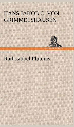 Rathsstubel Plutonis - Hans Jakob Christoffel V Grimmelshausen - Książki - TREDITION CLASSICS - 9783847250333 - 12 maja 2012