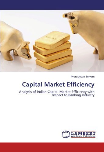 Capital Market Efficiency: Analysis of Indian Capital Market Efficiency with Respect to Banking Industry - Murugesan Selvam - Kirjat - LAP LAMBERT Academic Publishing - 9783847346333 - maanantai 30. tammikuuta 2012