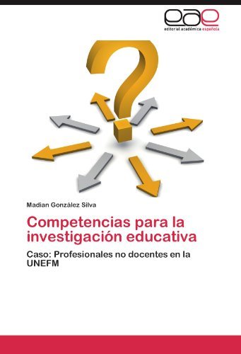 Cover for Madian González Silva · Competencias Para La Investigación Educativa: Caso: Profesionales No Docentes en La Unefm (Taschenbuch) [Spanish edition] (2012)