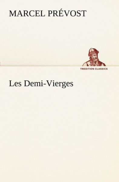Les Demi-vierges (Tredition Classics) (French Edition) - Marcel Prévost - Books - tredition - 9783849131333 - November 20, 2012