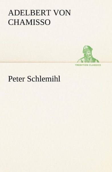 Cover for Adelbert Von Chamisso · Peter Schlemihl (Tredition Classics) (Taschenbuch) (2013)