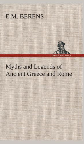 Cover for E M Berens · Myths and Legends of Ancient Greece and Rome (Hardcover Book) (2013)