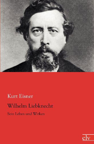 Cover for Kurt Eisner · Wilhelm Liebknecht (Paperback Book) [German edition] (2012)