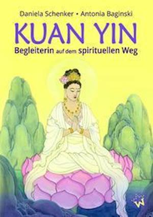 KUAN YIN Begleiterin auf dem spirituellen Weg - Daniela Schenker - Books - WunderbarMedia - 9783867229333 - May 24, 2022