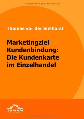 Cover for Thomas Vor Der Sielhorst · Marketingziel Kundenbindung: Die Kundenkarte Im Einzelhandel (Paperback Book) [German edition] (2009)