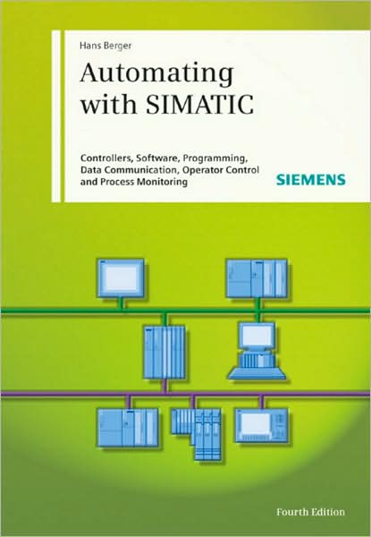 Cover for Hans Berger · Automating with SIMATIC: Controllers, Software, Programming, Data Communica (Bound Book) (2009)